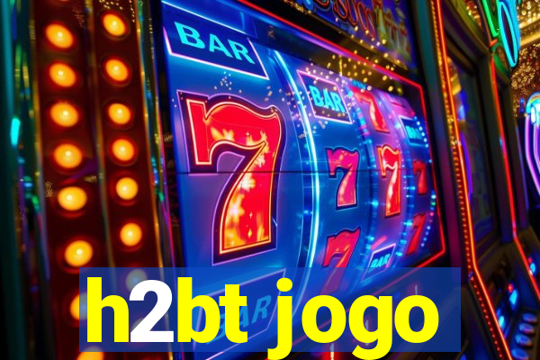 h2bt jogo